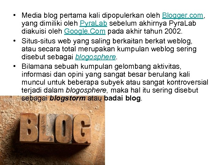  • Media blog pertama kali dipopulerkan oleh Blogger. com, yang dimiliki oleh Pyra.