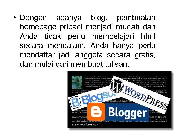  • Dengan adanya blog, pembuatan homepage pribadi menjadi mudah dan Anda tidak perlu