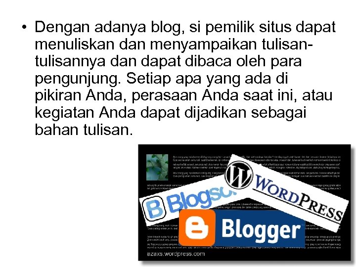  • Dengan adanya blog, si pemilik situs dapat menuliskan dan menyampaikan tulisannya dan