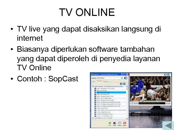 TV ONLINE • TV live yang dapat disaksikan langsung di internet • Biasanya diperlukan
