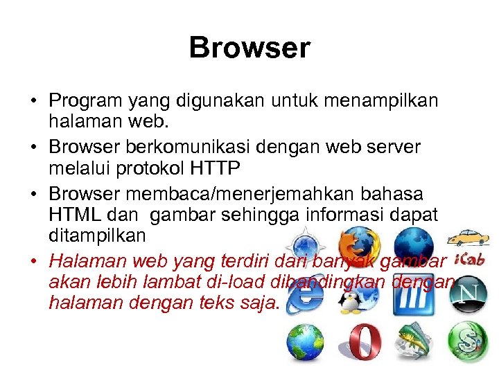 Browser • Program yang digunakan untuk menampilkan halaman web. • Browser berkomunikasi dengan web