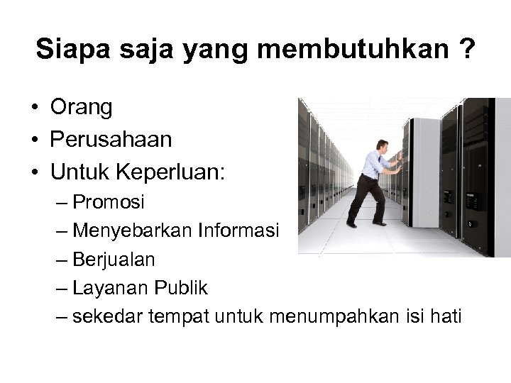 Siapa saja yang membutuhkan ? • Orang • Perusahaan • Untuk Keperluan: – Promosi