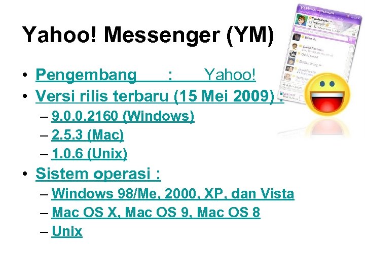 Yahoo! Messenger (YM) • Pengembang : Yahoo! • Versi rilis terbaru (15 Mei 2009)