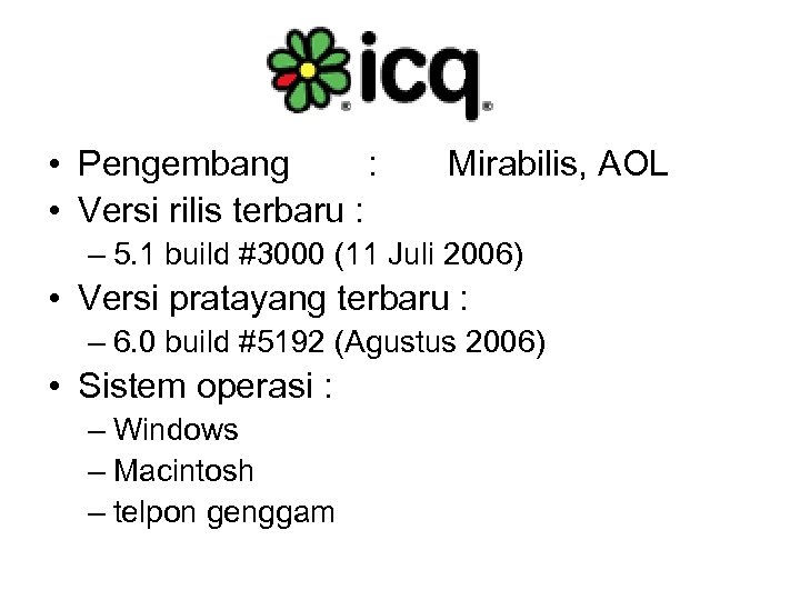  • Pengembang : • Versi rilis terbaru : Mirabilis, AOL – 5. 1