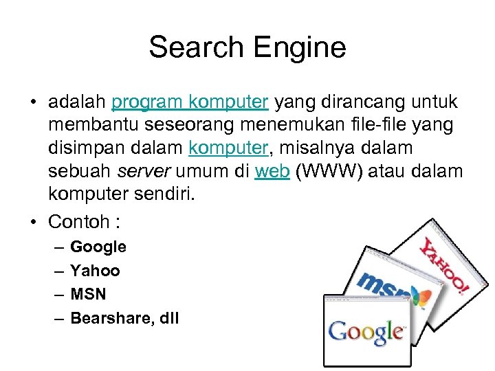 Search Engine • adalah program komputer yang dirancang untuk membantu seseorang menemukan file yang