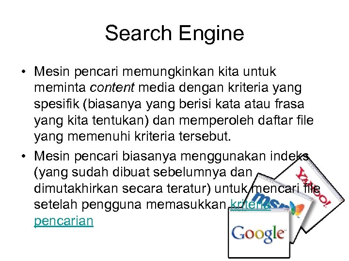 Search Engine • Mesin pencari memungkinkan kita untuk meminta content media dengan kriteria yang