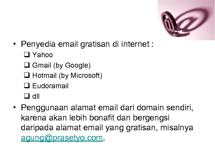  • Penyedia email gratisan di internet : q Yahoo q Gmail (by Google)