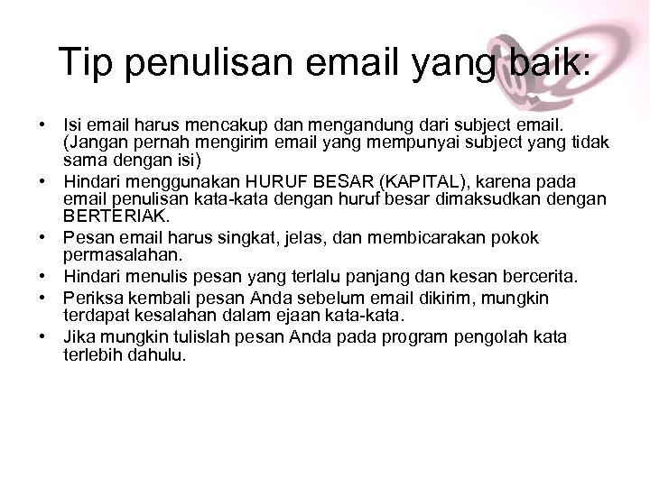 Tip penulisan email yang baik: • Isi email harus mencakup dan mengandung dari subject