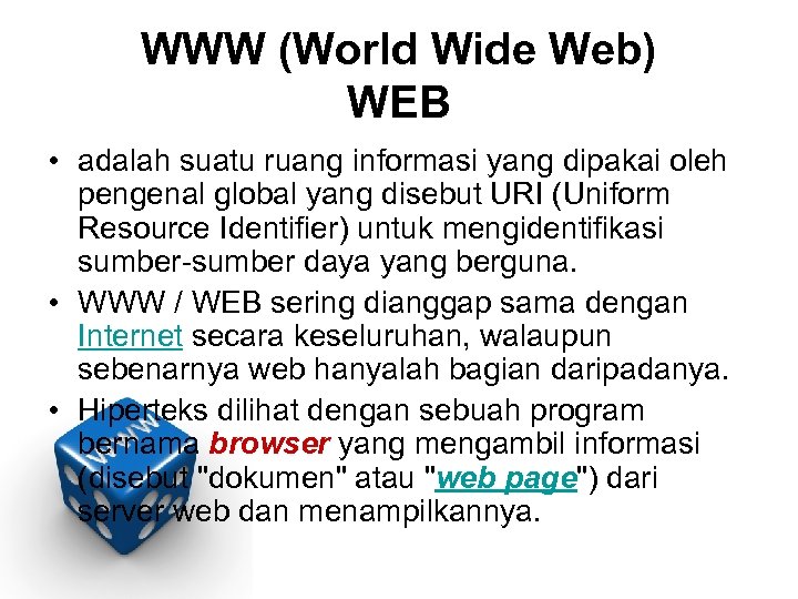 WWW (World Wide Web) WEB • adalah suatu ruang informasi yang dipakai oleh pengenal