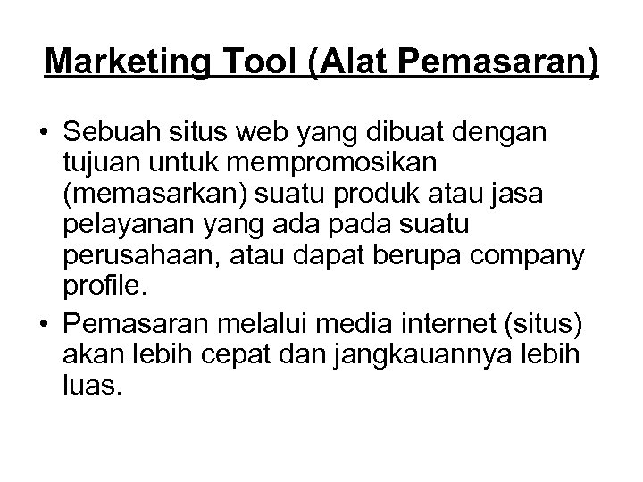 Marketing Tool (Alat Pemasaran) • Sebuah situs web yang dibuat dengan tujuan untuk mempromosikan