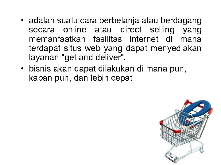  • adalah suatu cara berbelanja atau berdagang secara online atau direct selling yang