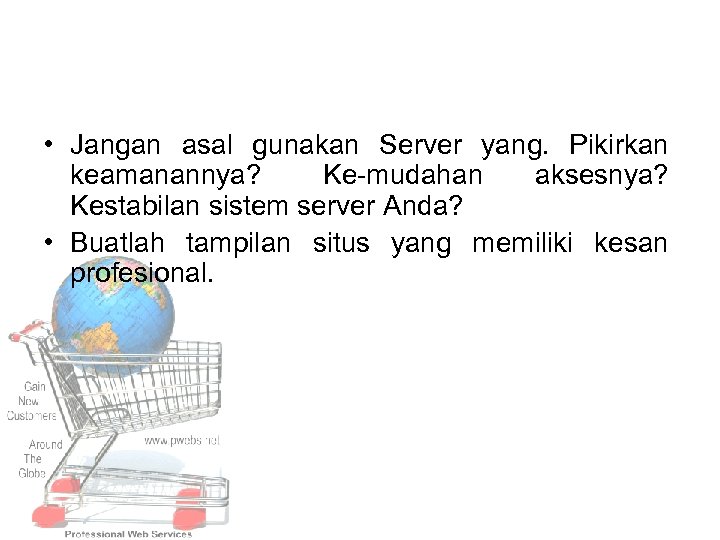  • Jangan asal gunakan Server yang. Pikirkan keamanannya? Ke mudahan aksesnya? Kestabilan sistem