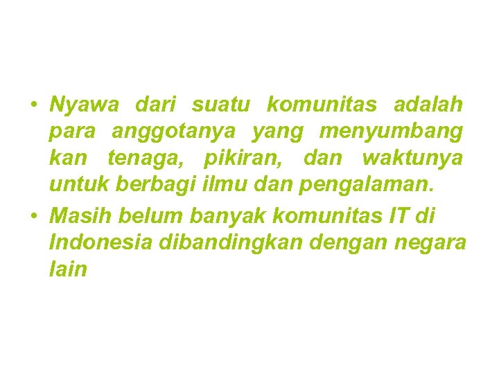  • Nyawa dari suatu komunitas adalah para anggotanya yang menyumbang kan tenaga, pikiran,