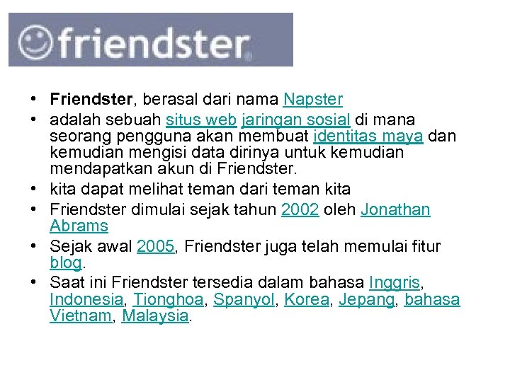  • Friendster, berasal dari nama Napster • adalah sebuah situs web jaringan sosial