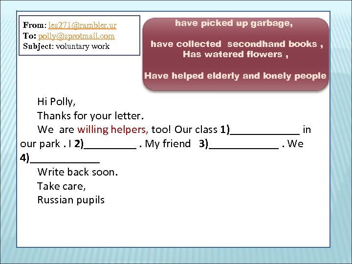From: les 271@rambler. ur To: polly@sprotmail. com Subject: voluntary work have picked up garbage,