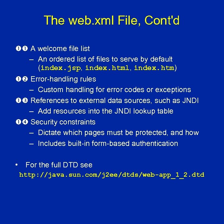 The web. xml File, Cont'd A welcome file list – An ordered list of