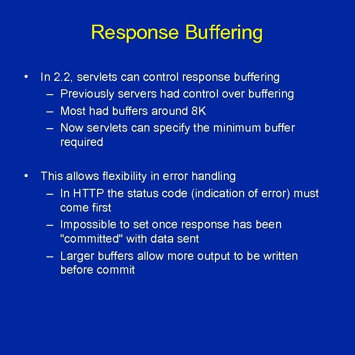 Response Buffering • In 2. 2, servlets can control response buffering – Previously servers