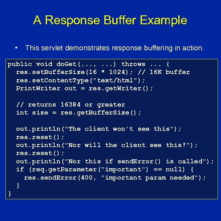 A Response Buffer Example • This servlet demonstrates response buffering in action. public void