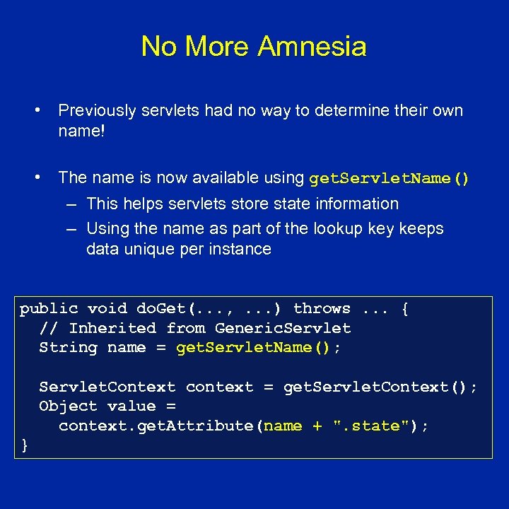 No More Amnesia • Previously servlets had no way to determine their own name!