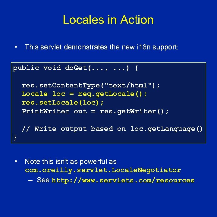 Locales in Action • This servlet demonstrates the new i 18 n support: public