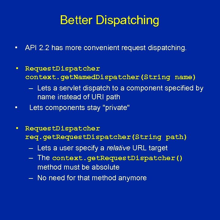 Better Dispatching • API 2. 2 has more convenient request dispatching. • Request. Dispatcher