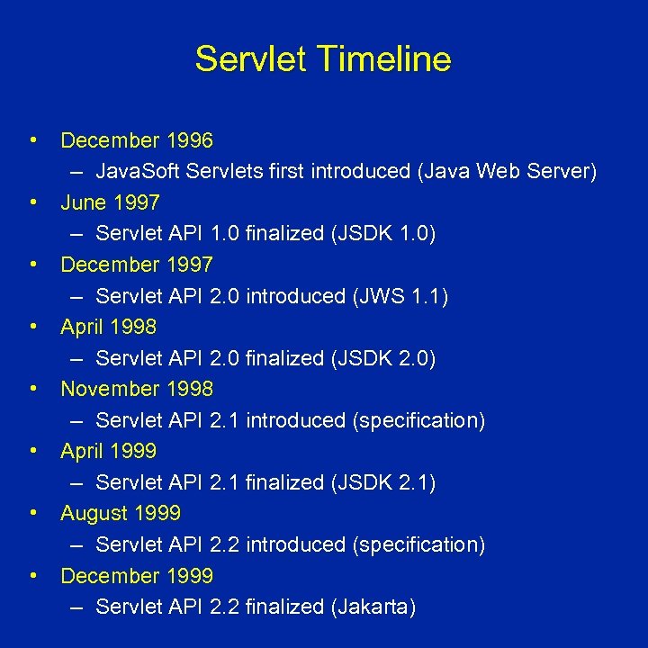 Servlet Timeline • December 1996 – Java. Soft Servlets first introduced (Java Web Server)