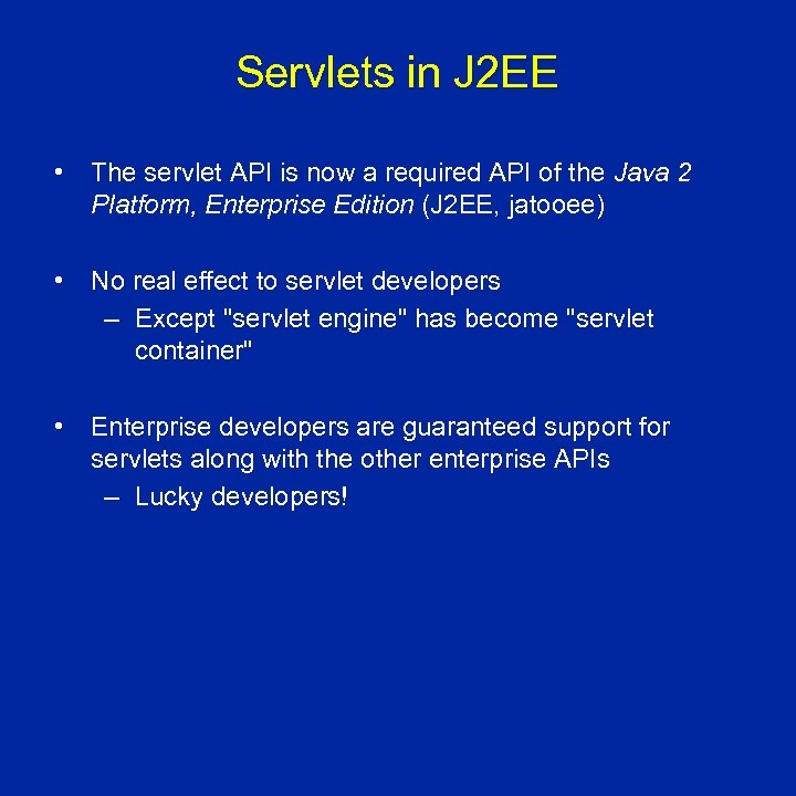 Servlets in J 2 EE • The servlet API is now a required API