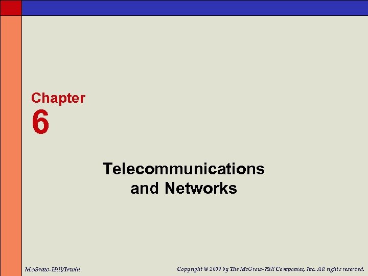 Chapter 6 Telecommunications and Networks Mc. Graw-Hill/Irwin Copyright © 2009 by The Mc. Graw-Hill