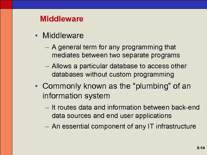 Middleware • Middleware – A general term for any programming that mediates between two