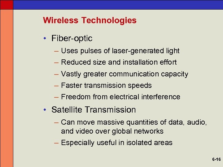 Wireless Technologies • Fiber-optic – Uses pulses of laser-generated light – Reduced size and