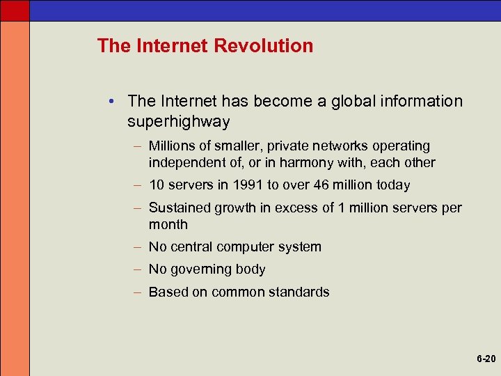The Internet Revolution • The Internet has become a global information superhighway – Millions