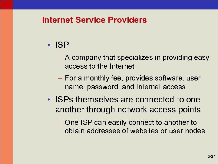 Internet Service Providers • ISP – A company that specializes in providing easy access
