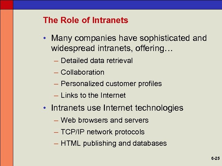 The Role of Intranets • Many companies have sophisticated and widespread intranets, offering… –