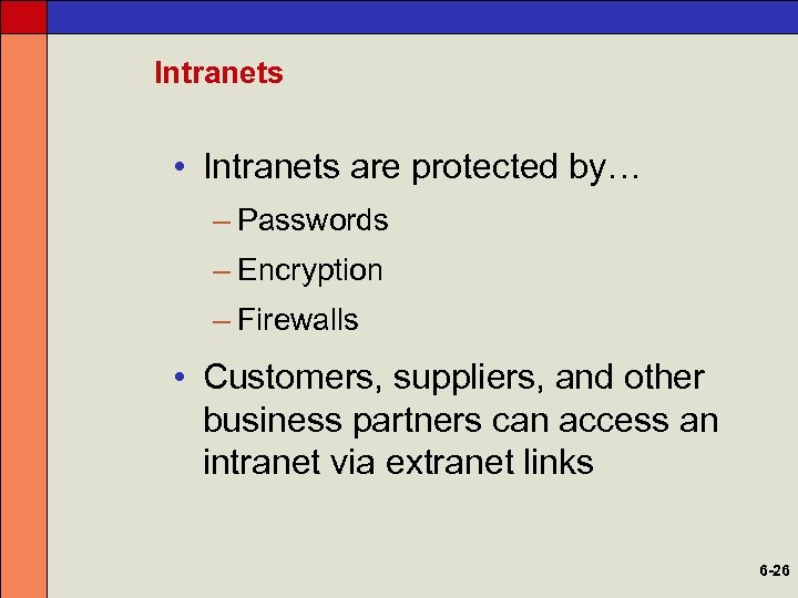 Intranets • Intranets are protected by… – Passwords – Encryption – Firewalls • Customers,