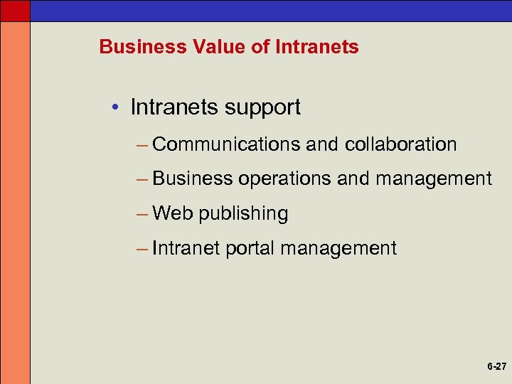 Business Value of Intranets • Intranets support – Communications and collaboration – Business operations