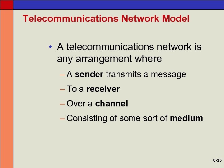 Telecommunications Network Model • A telecommunications network is any arrangement where – A sender