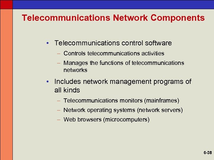Telecommunications Network Components • Telecommunications control software – Controls telecommunications activities – Manages the