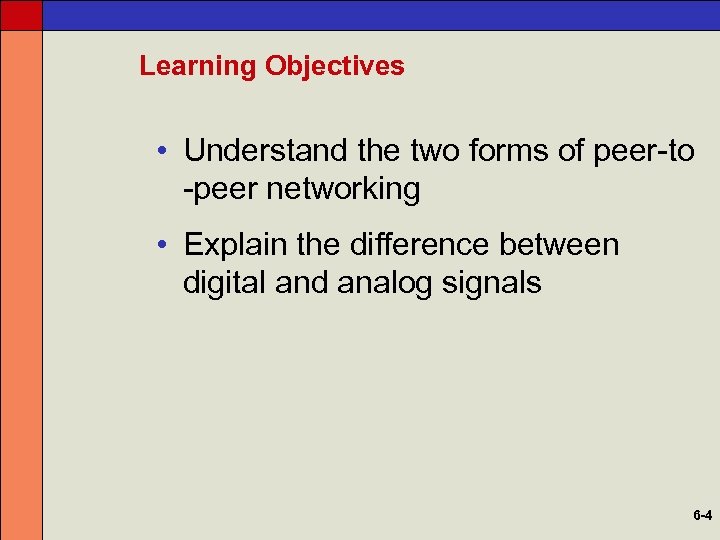 Learning Objectives • Understand the two forms of peer-to -peer networking • Explain the