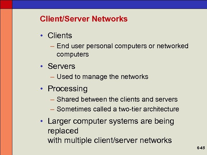 Client/Server Networks • Clients – End user personal computers or networked computers • Servers