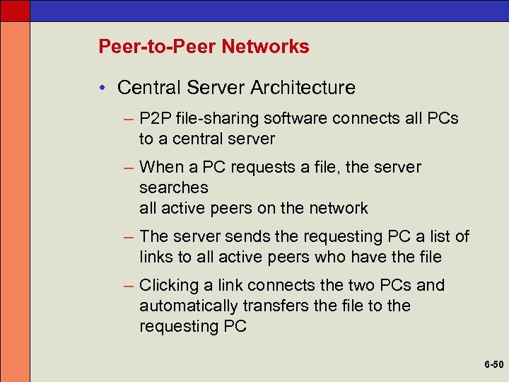 Peer-to-Peer Networks • Central Server Architecture – P 2 P file-sharing software connects all