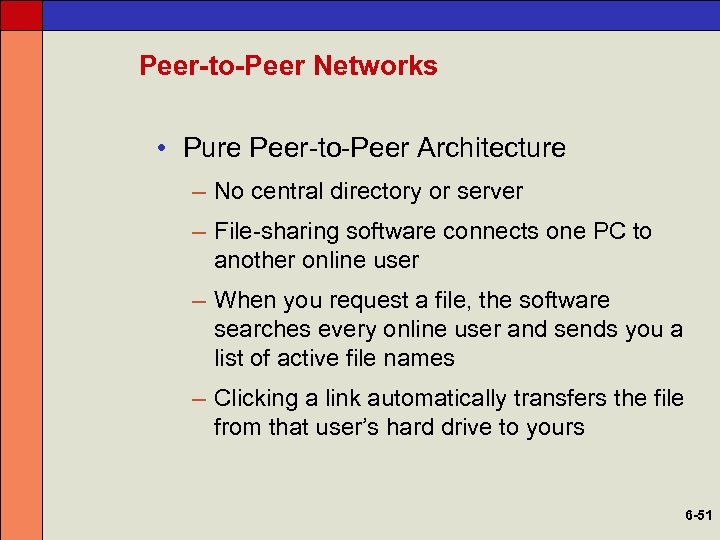 Peer-to-Peer Networks • Pure Peer-to-Peer Architecture – No central directory or server – File-sharing