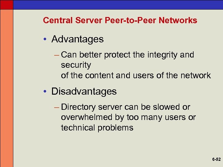 Central Server Peer-to-Peer Networks • Advantages – Can better protect the integrity and security