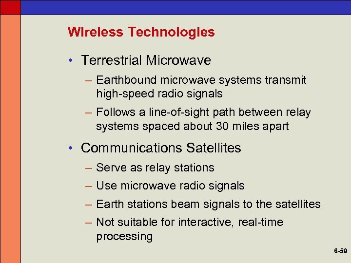 Wireless Technologies • Terrestrial Microwave – Earthbound microwave systems transmit high-speed radio signals –