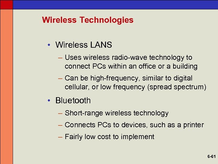 Wireless Technologies • Wireless LANS – Uses wireless radio-wave technology to connect PCs within