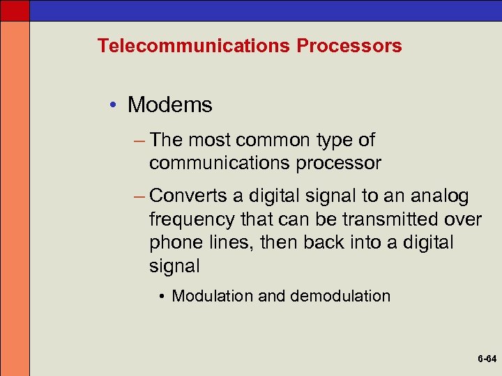 Telecommunications Processors • Modems – The most common type of communications processor – Converts