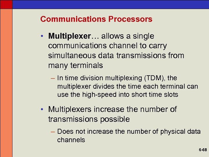 Communications Processors • Multiplexer… allows a single communications channel to carry simultaneous data transmissions