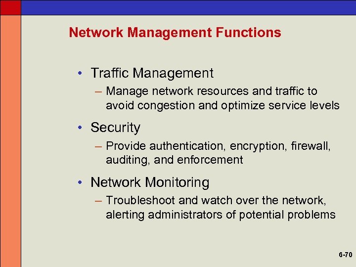 Network Management Functions • Traffic Management – Manage network resources and traffic to avoid