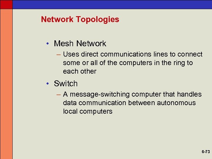 Network Topologies • Mesh Network – Uses direct communications lines to connect some or