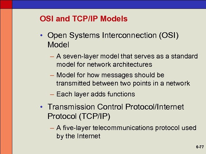 OSI and TCP/IP Models • Open Systems Interconnection (OSI) Model – A seven-layer model