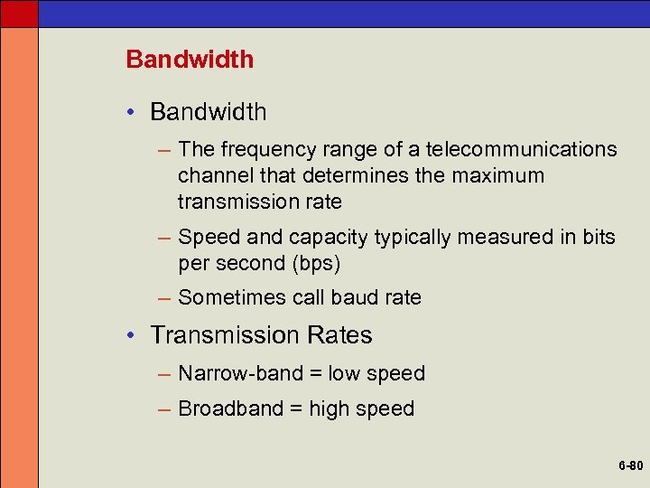 Bandwidth • Bandwidth – The frequency range of a telecommunications channel that determines the